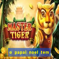 o papai noel tem quantos anos